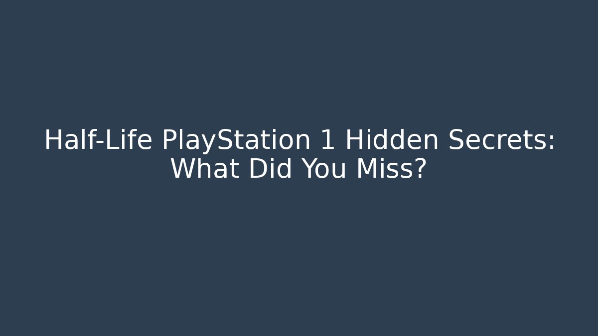 Half-Life PlayStation 1 Hidden Secrets: What Did You Miss?