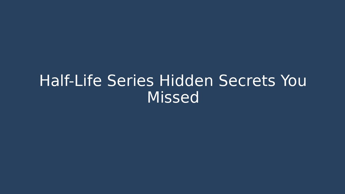 Half-Life Series Hidden Secrets You Missed - Critter Realm