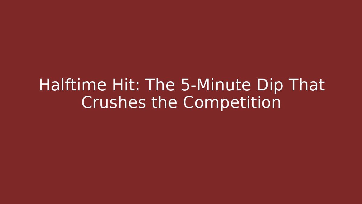 Halftime Hit: The 5-Minute Dip That Crushes the Competition