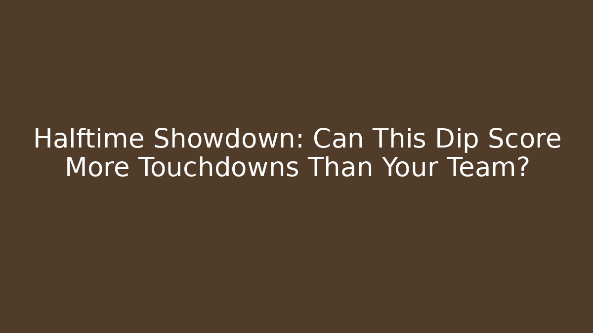 Halftime Showdown: Can This Dip Score More Touchdowns Than Your Team?