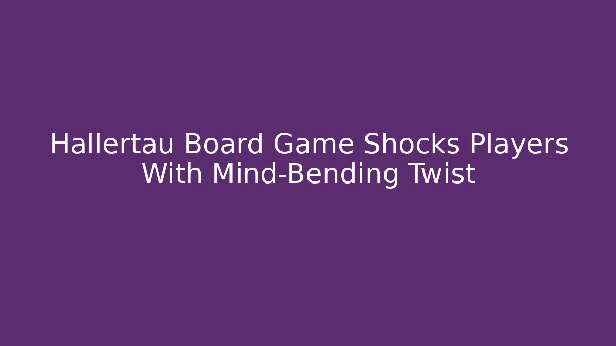 Hallertau Board Game Shocks Players With Mind-Bending Twist