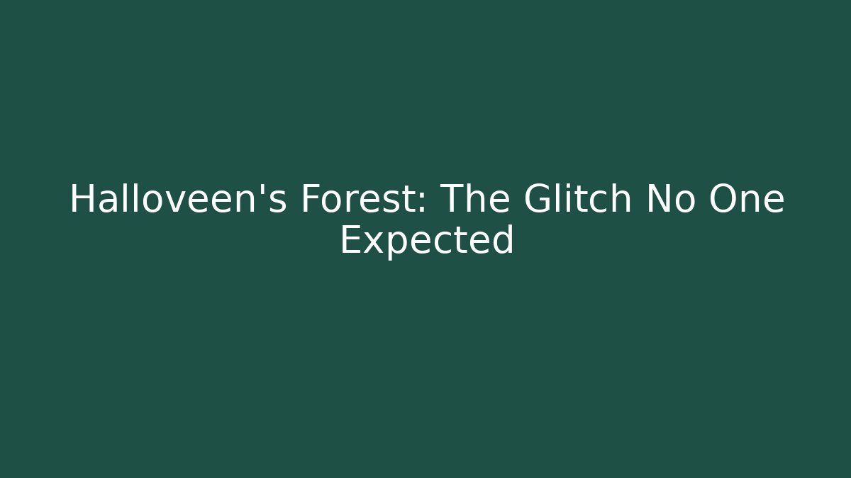 Halloveen's Forest: The Glitch No One Expected