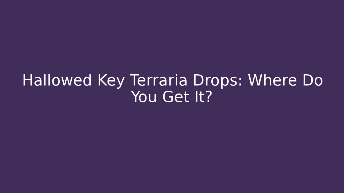 Hallowed Key Terraria Drops: Where Do You Get It?