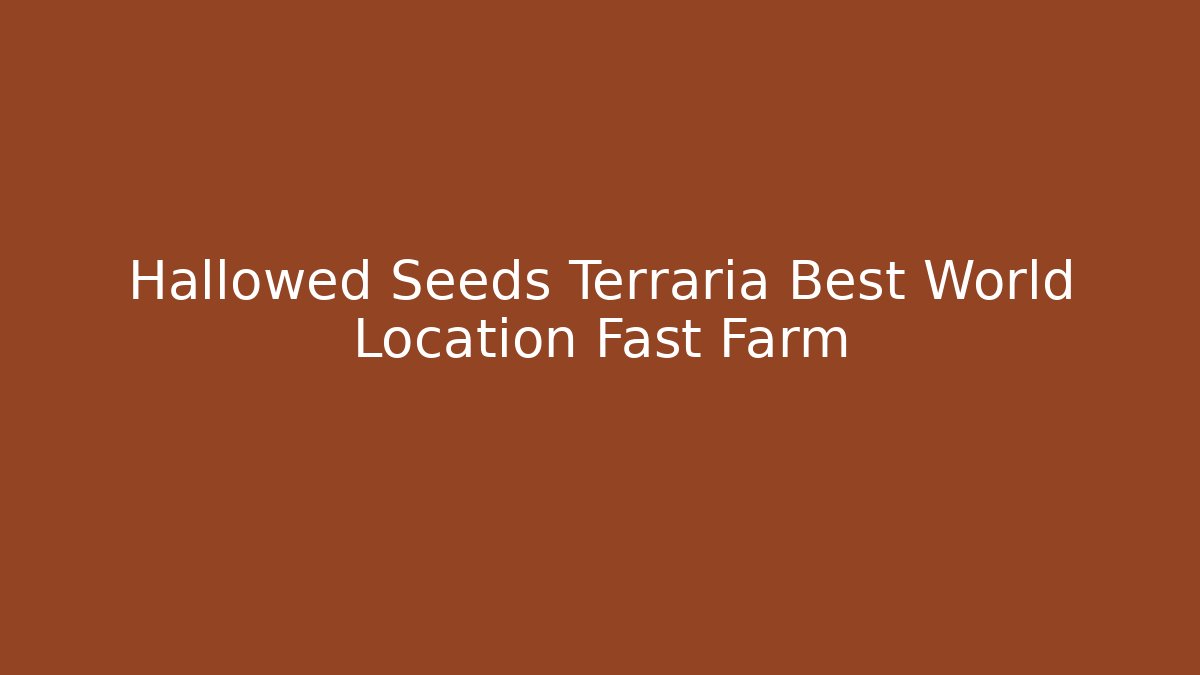 Hallowed Seeds Terraria Best World Location Fast Farm