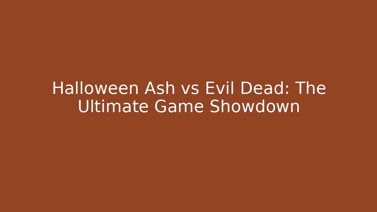 Halloween Ash vs Evil Dead: The Ultimate Game Showdown
