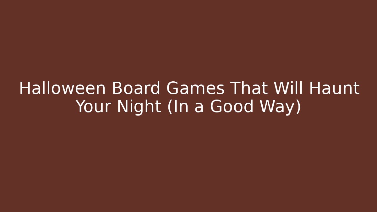 Halloween Board Games That Will Haunt Your Night (In a Good Way)