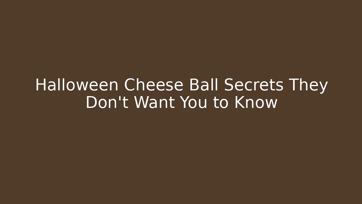 Halloween Cheese Ball Secrets They Don't Want You to Know