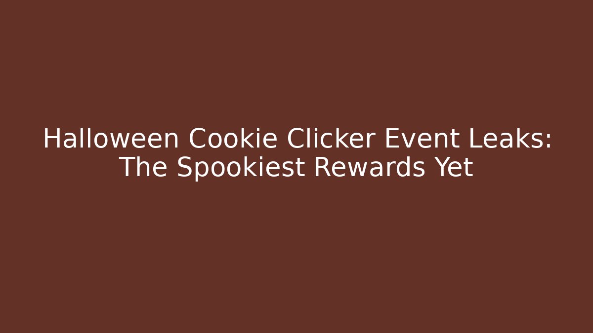 Halloween Cookie Clicker Event Leaks: The Spookiest Rewards Yet