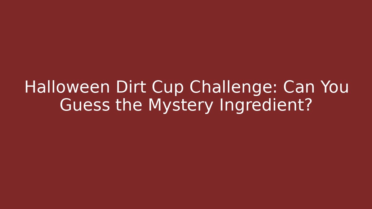 Halloween Dirt Cup Challenge: Can You Guess the Mystery Ingredient?