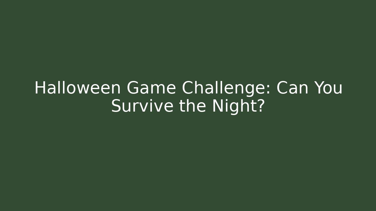 Halloween Game Challenge: Can You Survive the Night?