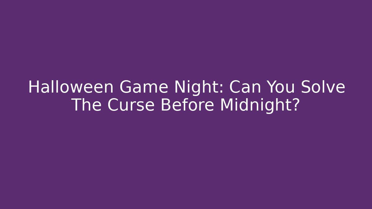 Halloween Game Night: Can You Solve The Curse Before Midnight?
