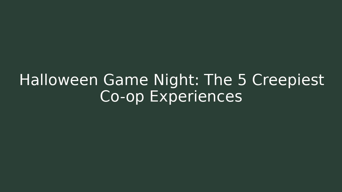 Halloween Game Night: The 5 Creepiest Co-op Experiences