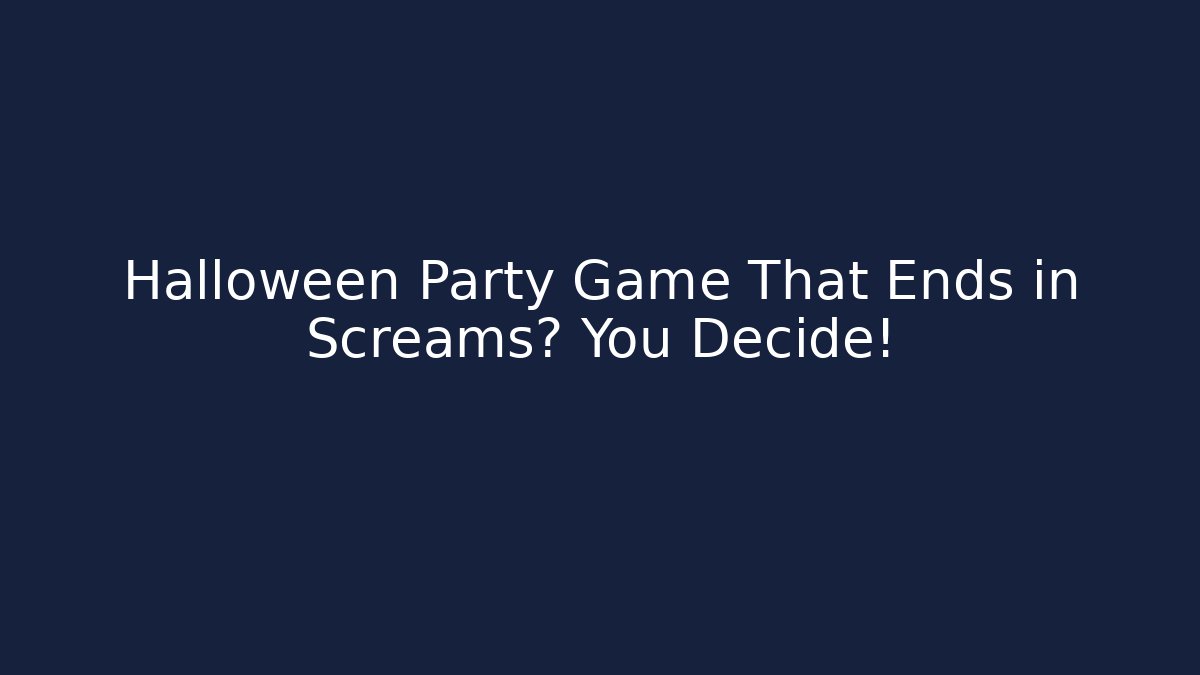 Halloween Party Game That Ends in Screams? You Decide!