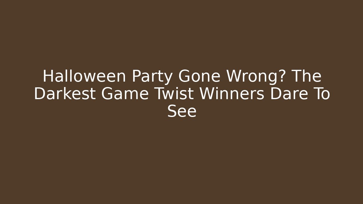 Halloween Party Gone Wrong? The Darkest Game Twist Winners Dare To See