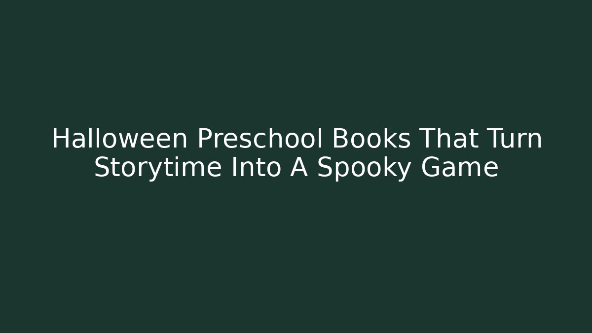 Halloween Preschool Books That Turn Storytime Into A Spooky Game