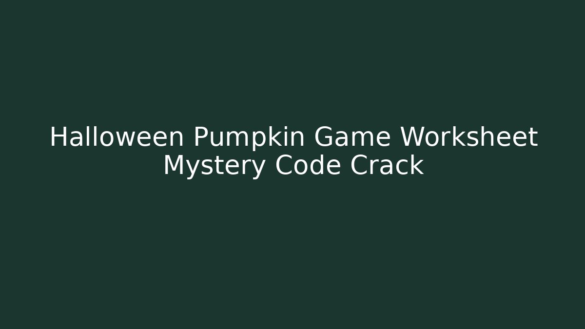 Halloween Pumpkin Game Worksheet Mystery Code Crack