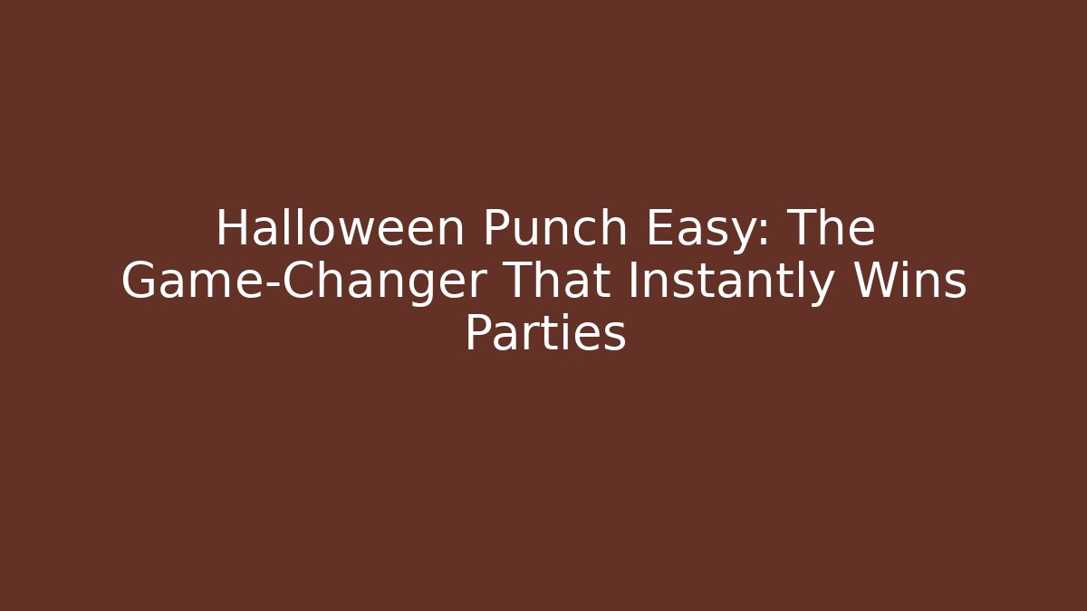 Halloween Punch Easy: The Game-Changer That Instantly Wins Parties