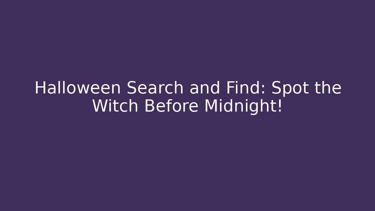 Halloween Search and Find: Spot the Witch Before Midnight!