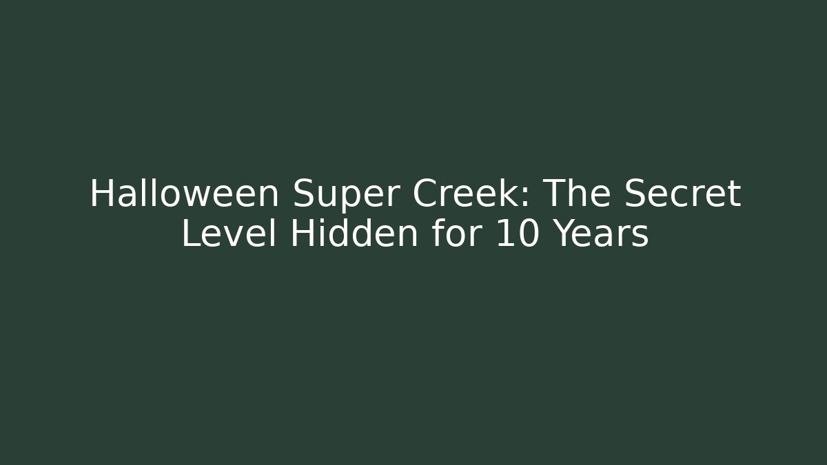 Halloween Super Creek: The Secret Level Hidden for 10 Years