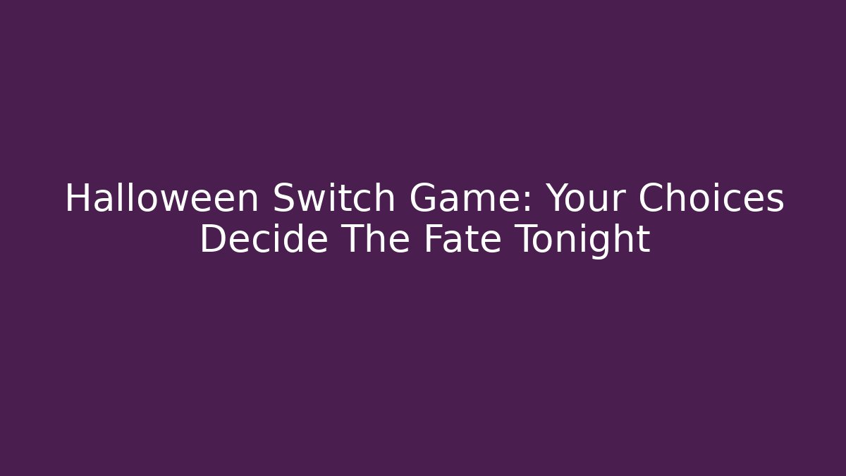 Halloween Switch Game: Your Choices Decide The Fate Tonight