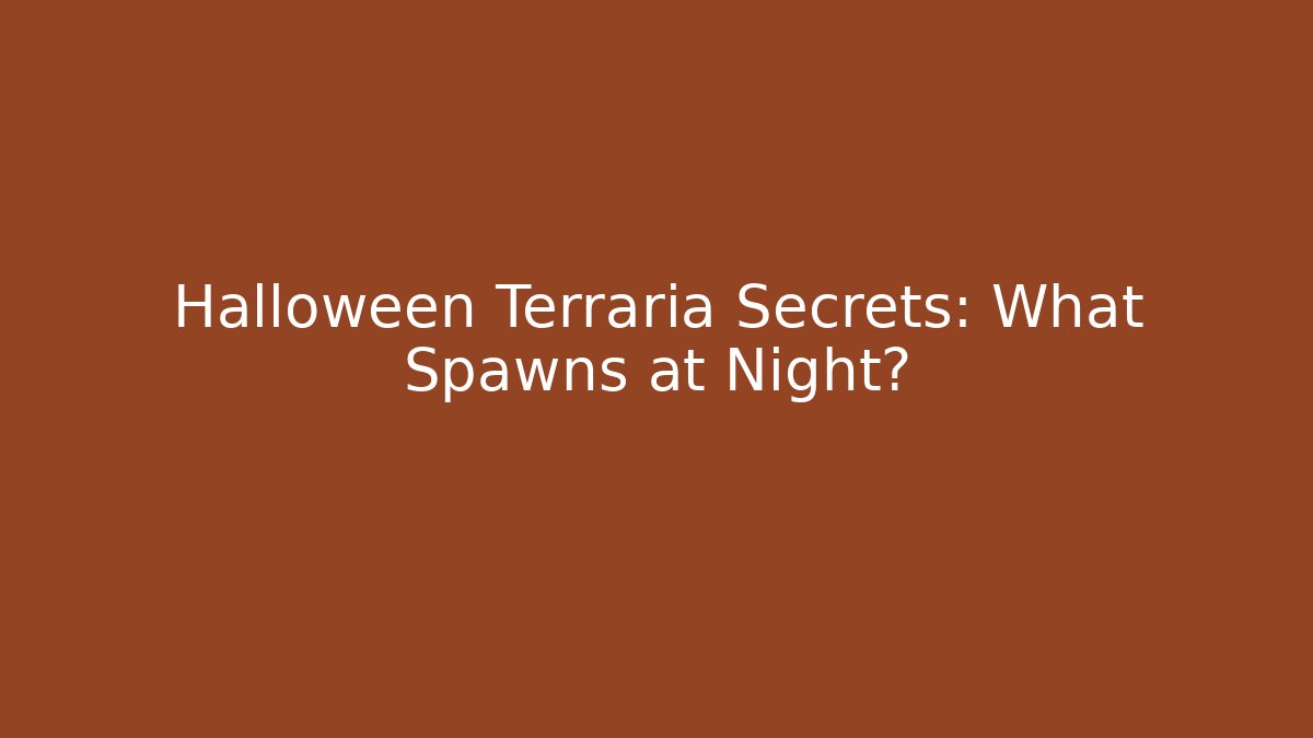 Halloween Terraria Secrets: What Spawns at Night?