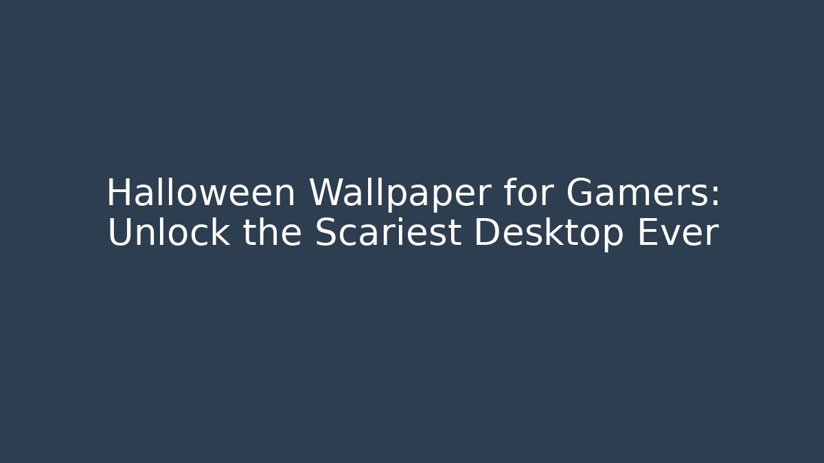 Halloween Wallpaper for Gamers: Unlock the Scariest Desktop Ever