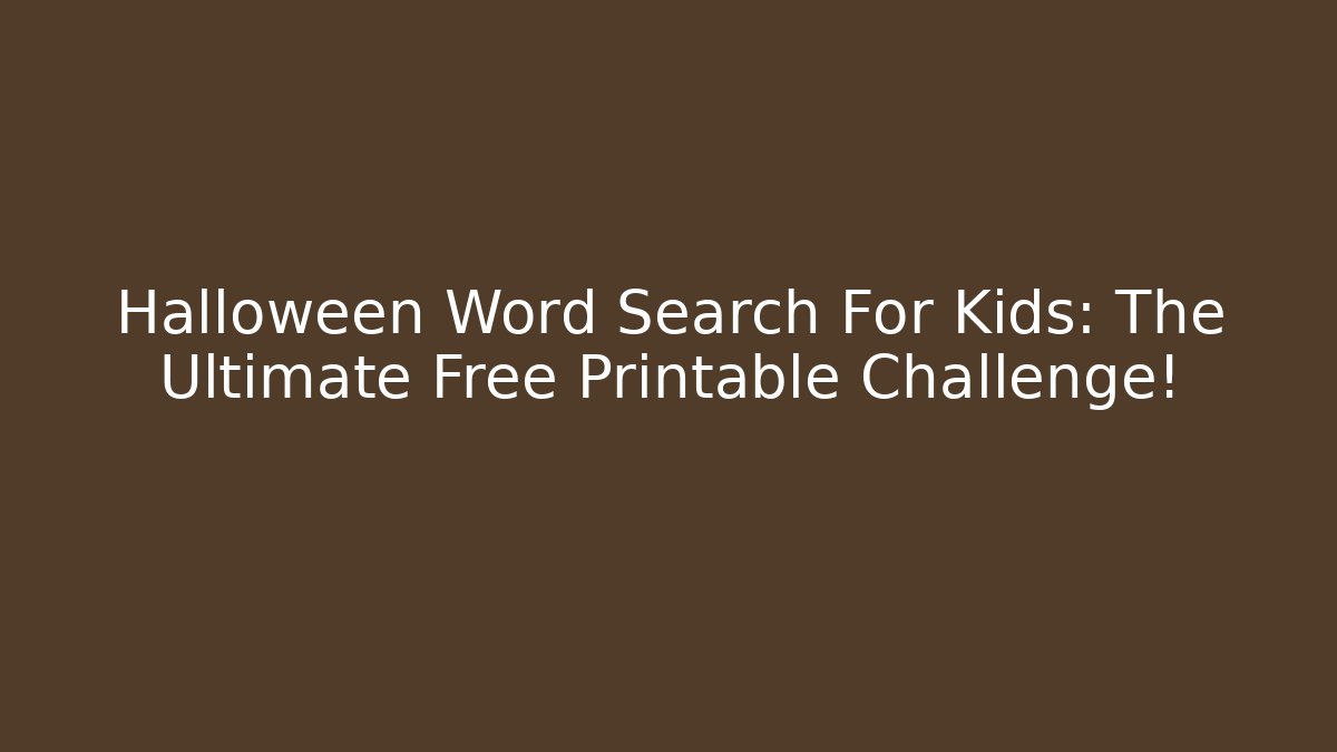 Halloween Word Search For Kids: The Ultimate Free Printable Challenge! - Critter Realm