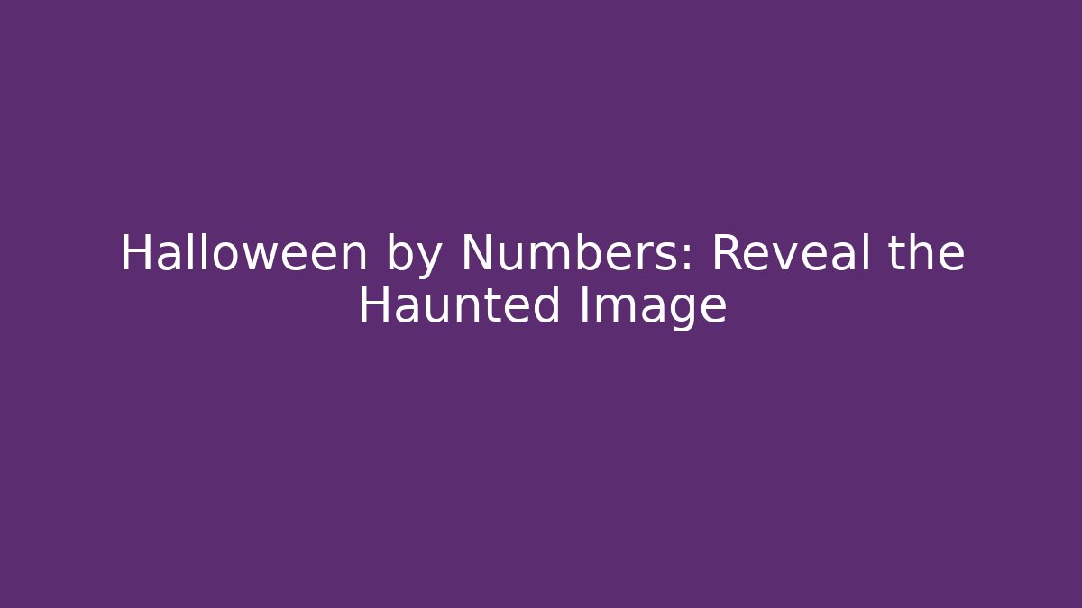 Halloween by Numbers: Reveal the Haunted Image