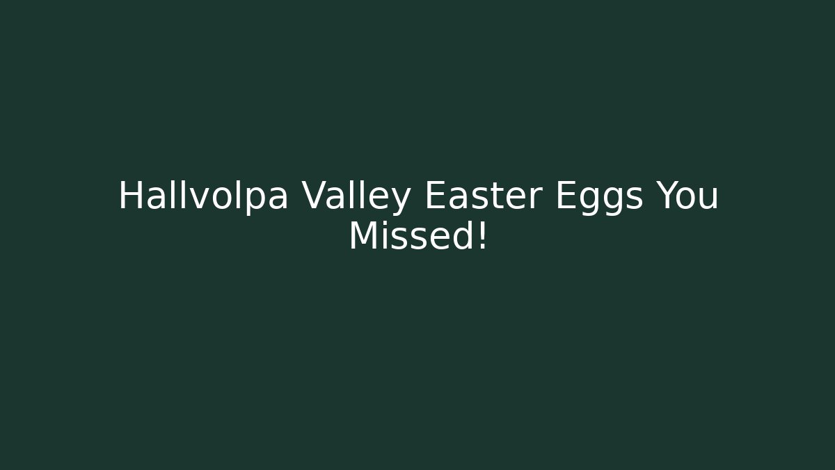 Hallvolpa Valley Easter Eggs You Missed!