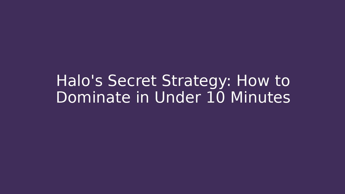 Halo's Secret Strategy: How to Dominate in Under 10 Minutes