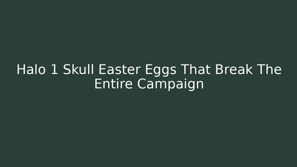 Halo 1 Skull Easter Eggs That Break The Entire Campaign