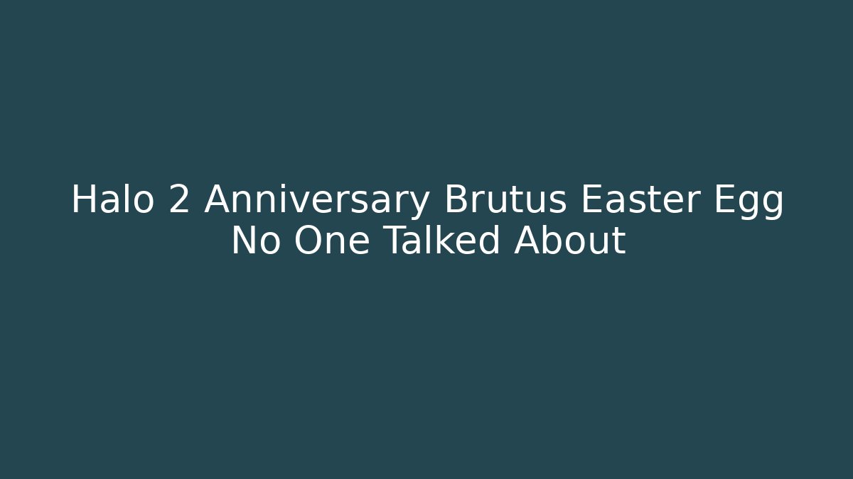Halo 2 Anniversary Brutus Easter Egg No One Talked About - Critter Realm