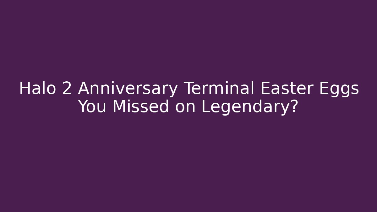 Halo 2 Anniversary Terminal Easter Eggs You Missed on Legendary?