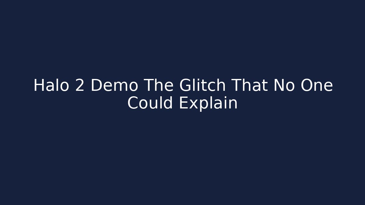 Halo 2 Demo The Glitch That No One Could Explain - Critter Realm