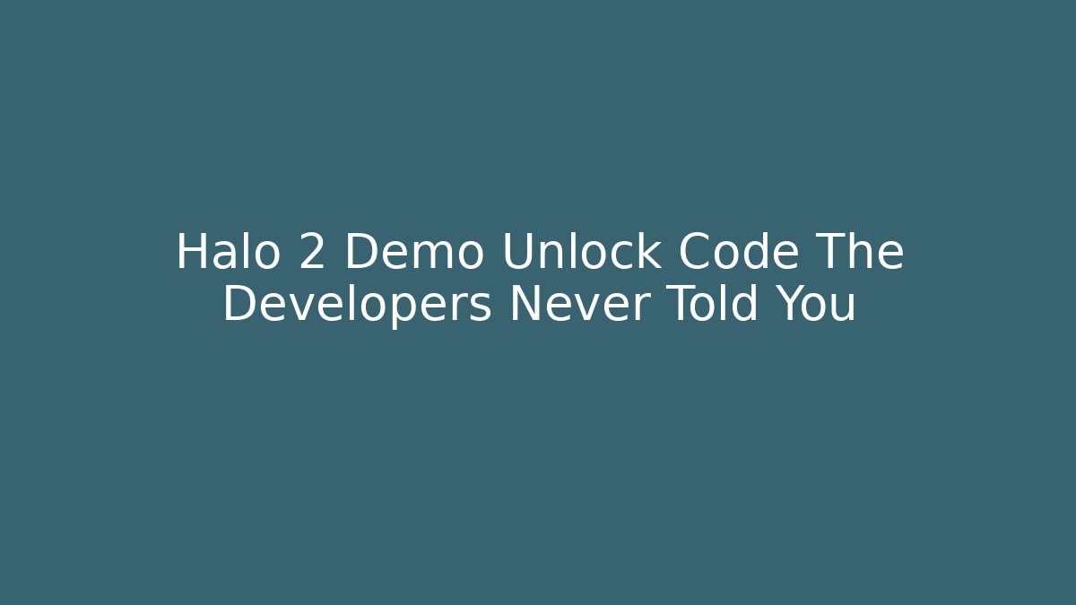 Halo 2 Demo Unlock Code The Developers Never Told You - Critter Realm