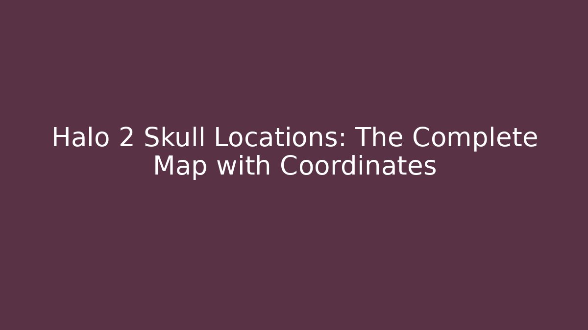 Halo 2 Skull Locations: The Complete Map with Coordinates - Critter Realm