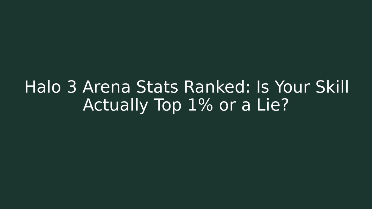 Halo 3 Arena Stats Ranked: Is Your Skill Actually Top 1% or a Lie?