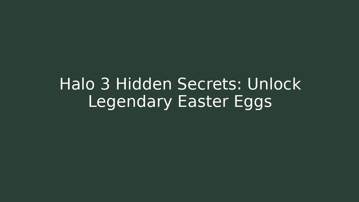 Halo 3 Hidden Secrets: Unlock Legendary Easter Eggs