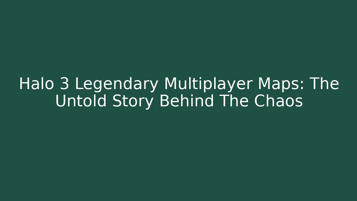 Halo 3 Legendary Multiplayer Maps: The Untold Story Behind The Chaos