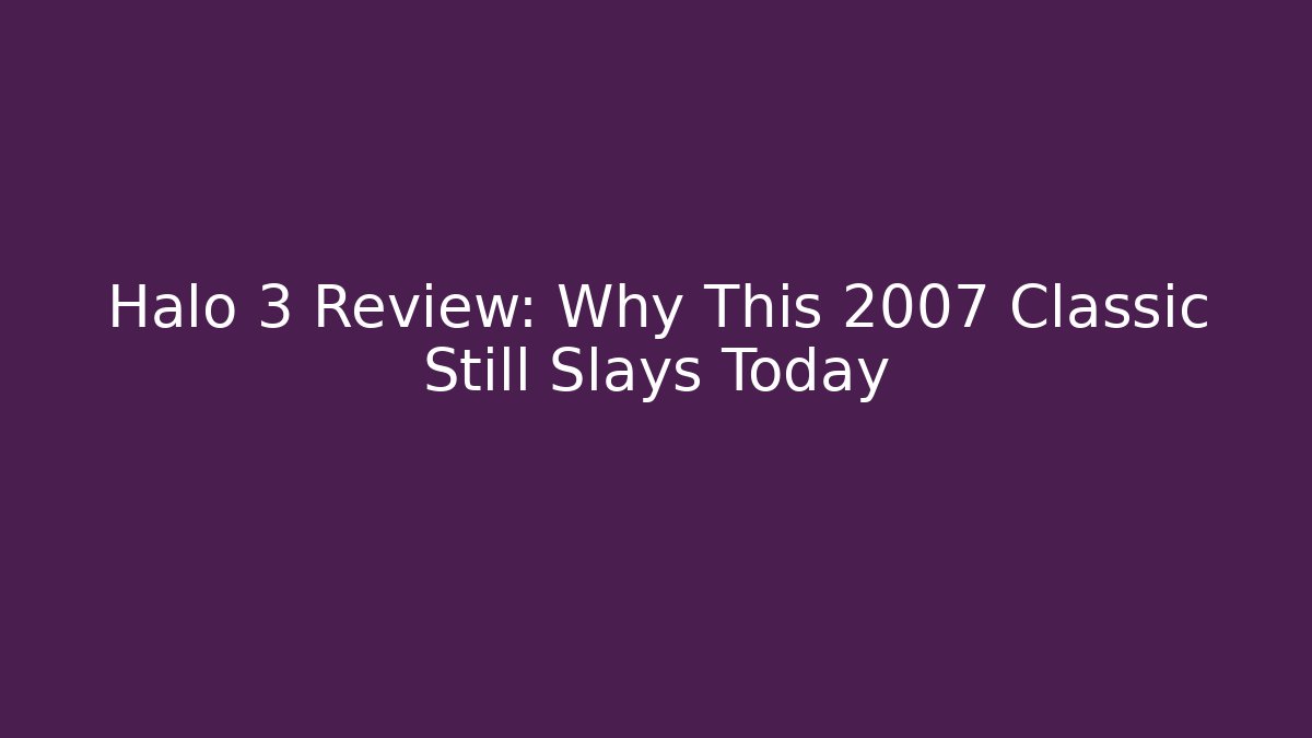 Halo 3 Review: Why This 2007 Classic Still Slays Today
