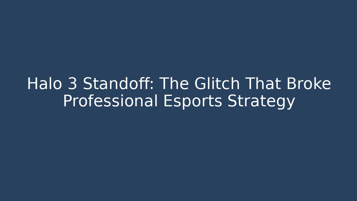 Halo 3 Standoff: The Glitch That Broke Professional Esports Strategy