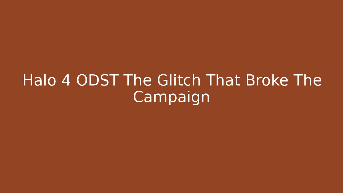 Halo 4 ODST The Glitch That Broke The Campaign