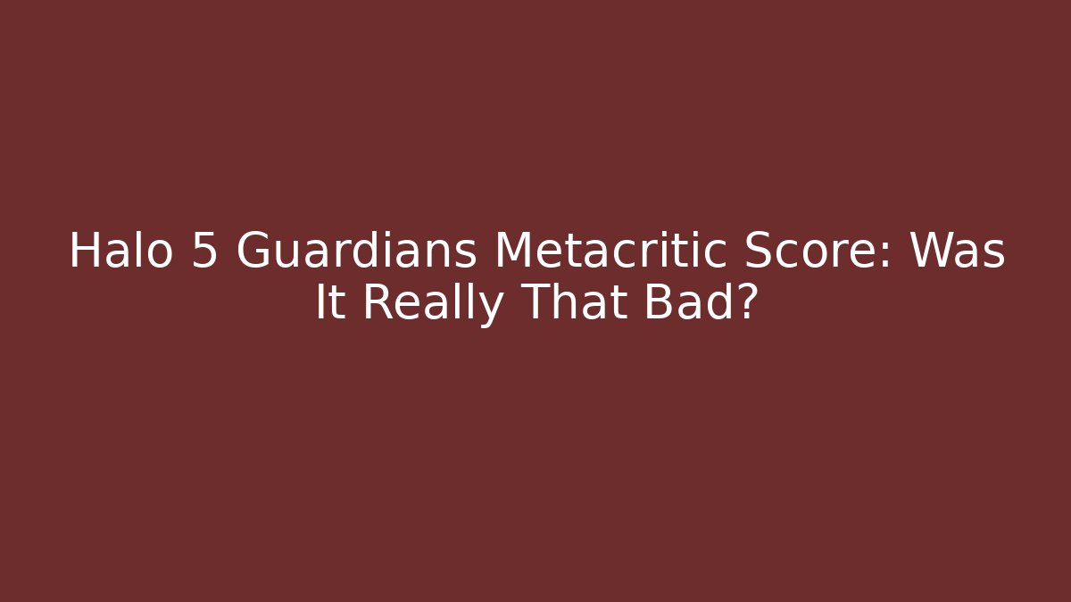 Halo 5 Guardians Metacritic Score: Was It Really That Bad?
