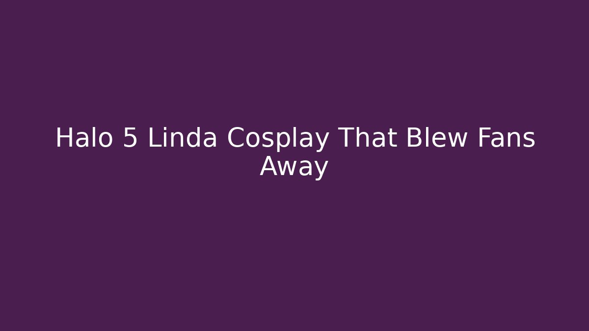 Halo 5 Linda Cosplay That Blew Fans Away