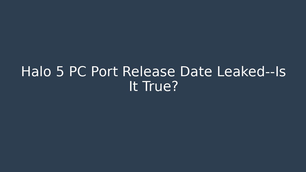 Halo 5 PC Port Release Date Leaked—Is It True? - Critter Realm