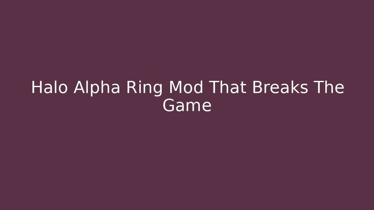 Halo Alpha Ring Mod That Breaks The Game - Critter Realm