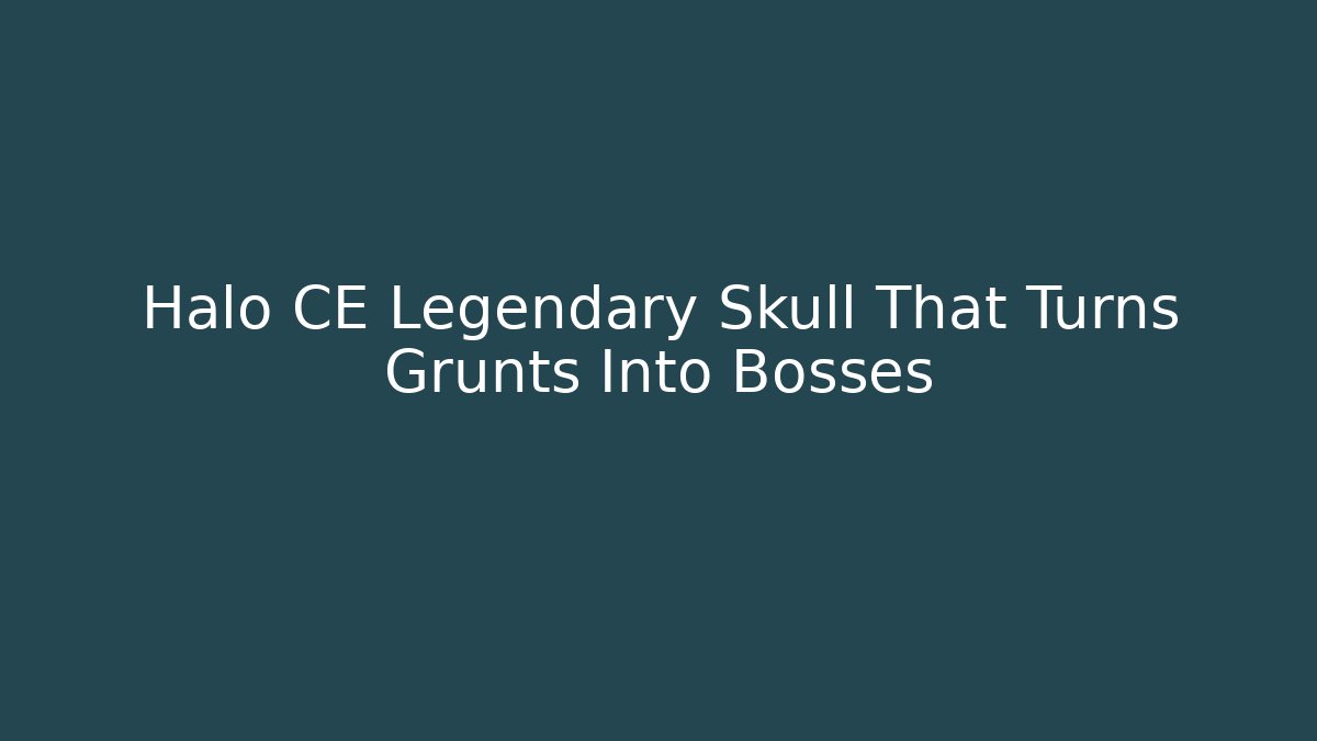 Halo CE Legendary Skull That Turns Grunts Into Bosses - Critter Realm