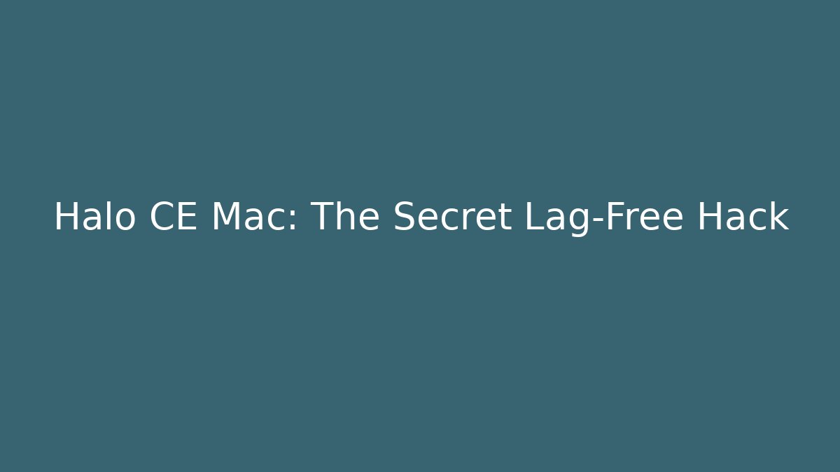 Halo CE Mac: The Secret Lag-Free Hack