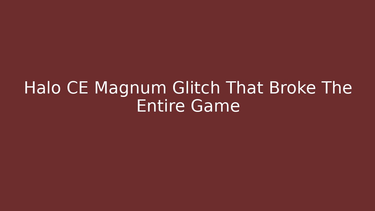 Halo CE Magnum Glitch That Broke The Entire Game