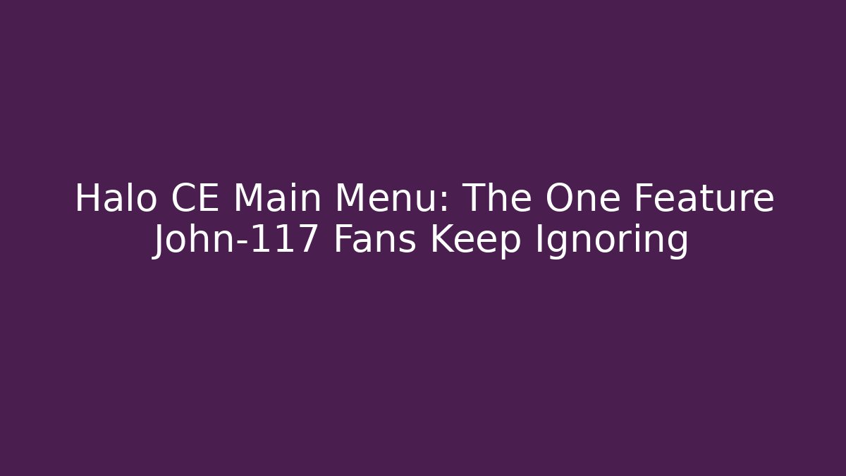 Halo CE Main Menu: The One Feature John-117 Fans Keep Ignoring